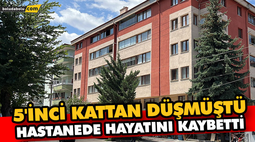 5’İNCİ KATTAN DÜŞMÜŞTÜ, HASTANEDE HAYATINI KAYBETTİ 5’İNCİ KATTAN DÜŞMÜŞTÜ, HASTANEDE HAYATINI KAYBETTİ