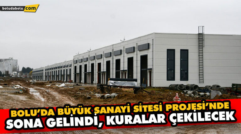BOLU’DA BÜYÜK SANAYİ SİTESİ PROJESİ’NDE SONA GELİNDİ, KURALAR ÇEKİLECEK