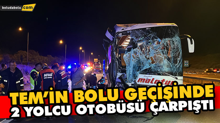 TEM’İN BOLU GEÇİŞİNDE 2 YOLCU OTOBÜSÜ ÇARPIŞTI TEM’İN BOLU GEÇİŞİNDE 2 YOLCU OTOBÜSÜ ÇARPIŞTI