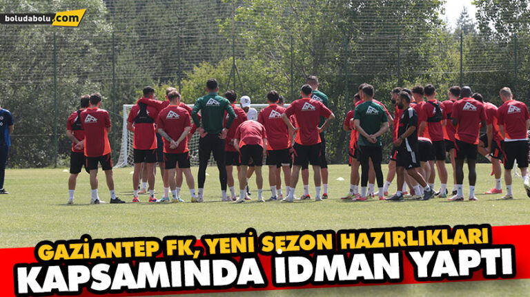 GAZİANTEP FK, YENİ SEZON HAZIRLIKLARI KAPSAMINDA İDMAN YAPTI