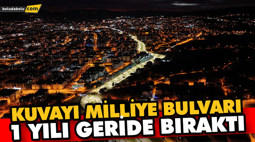 KUVAYI MİLLİYE BULVARI 1 YILI GERİDE BIRAKTI KUVAYI MİLLİYE BULVARI 1 YILI GERİDE BIRAKTI