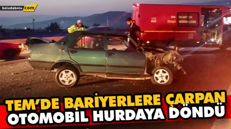 TEM’DE BARİYERLERE ÇARPAN OTOMOBİL HURDAYA DÖNDÜ