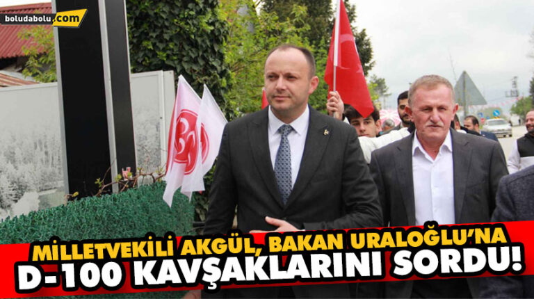 MİLLETVEKİLİ AKGÜL, BAKAN URALOĞLU’NA D-100 KAVŞAKLARINI SORDU!