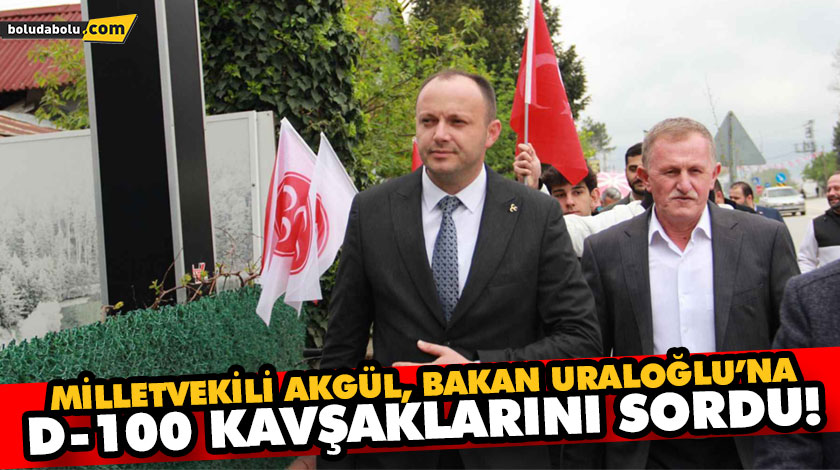 MİLLETVEKİLİ AKGÜL, BAKAN URALOĞLU’NA D-100 KAVŞAKLARINI SORDU!