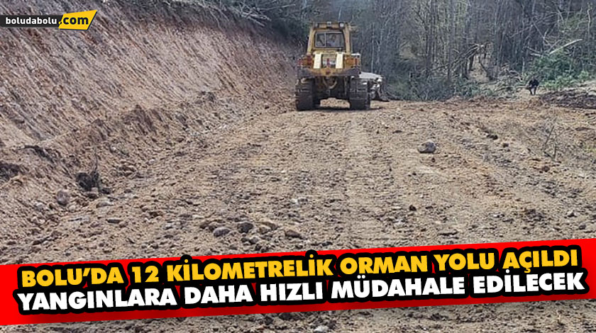 BOLU’DA 12 KİLOMETRELİK ORMAN YOLU AÇILDI: YANGINLARA DAHA HIZLI MÜDAHALE EDİLECEK BOLU’DA 12 KİLOMETRELİK ORMAN YOLU AÇILDI: YANGINLARA DAHA HIZLI MÜDAHALE EDİLECEK