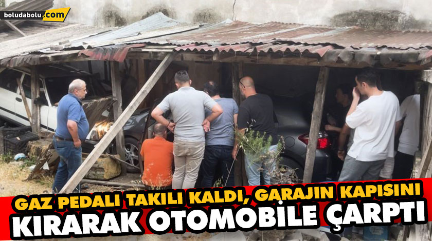 GAZ PEDALI TAKILI KALDI, GARAJIN KAPISINI KIRARAK OTOMOBİLE ÇARPTI GAZ PEDALI TAKILI KALDI, GARAJIN KAPISINI KIRARAK OTOMOBİLE ÇARPTI