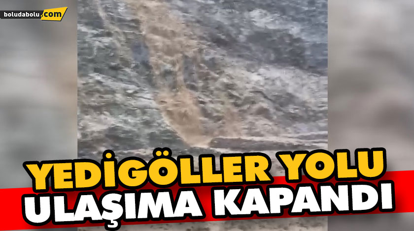 YEDİGÖLLER YOLU SEL NEDENİYLE ULAŞIMA KAPANDI YEDİGÖLLER YOLU SEL NEDENİYLE ULAŞIMA KAPANDI