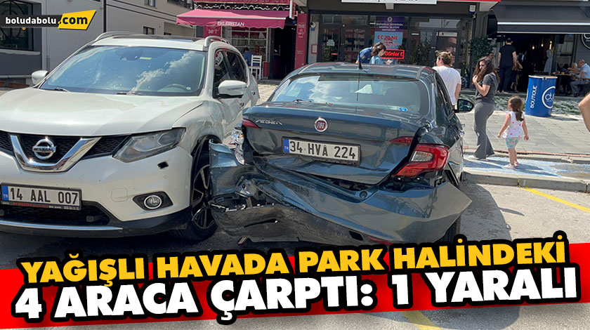 YAĞIŞLI HAVADA PARK HALİNDEKİ 4 ARACA ÇARPTI: 1 YARALI YAĞIŞLI HAVADA PARK HALİNDEKİ 4 ARACA ÇARPTI: 1 YARALI