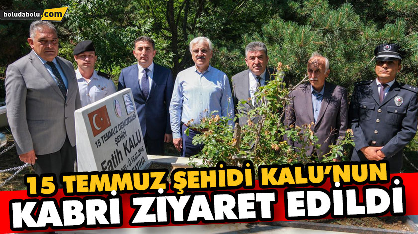 15 TEMMUZ ŞEHİDİ KALU’NUN KABRİ ZİYARET EDİLDİ 15 TEMMUZ ŞEHİDİ KALU’NUN KABRİ ZİYARET EDİLDİ