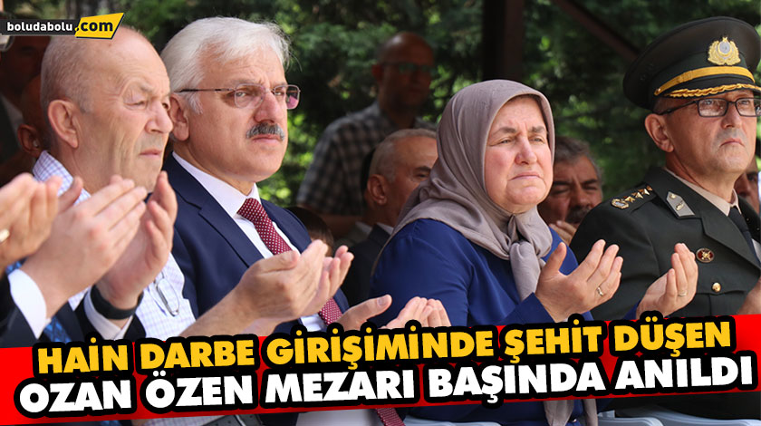 HAİN DARBE GİRİŞİMİNDE ŞEHİT DÜŞEN OZAN ÖZEN MEZARI BAŞINDA ANILDI HAİN DARBE GİRİŞİMİNDE ŞEHİT DÜŞEN OZAN ÖZEN MEZARI BAŞINDA ANILDI