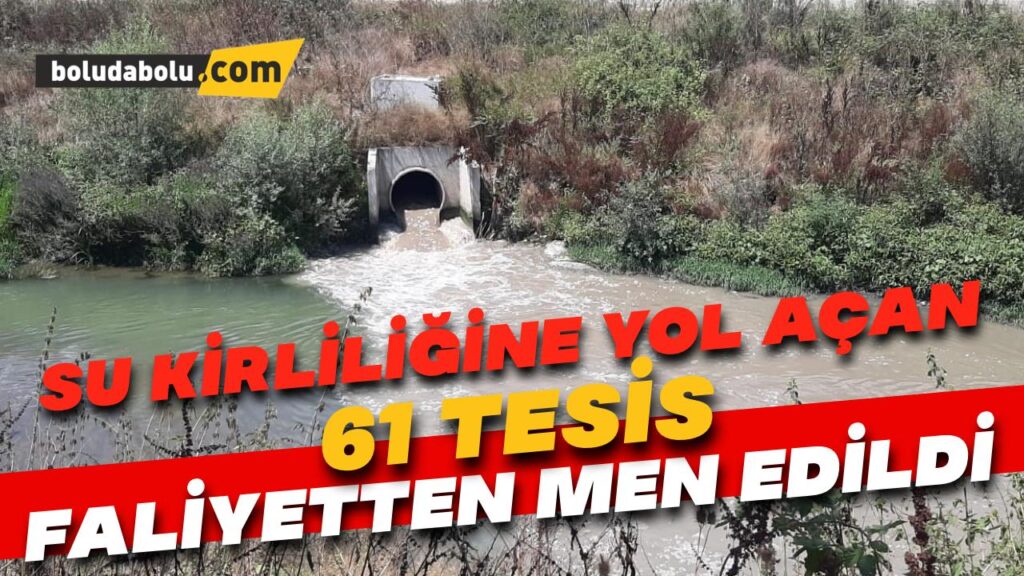 Bolu’da su kirliliğine yol açan 61 tesis faaliyetten men edildi Bolu’da su kirliliğine yol açan 61 tesis faaliyetten men edildi