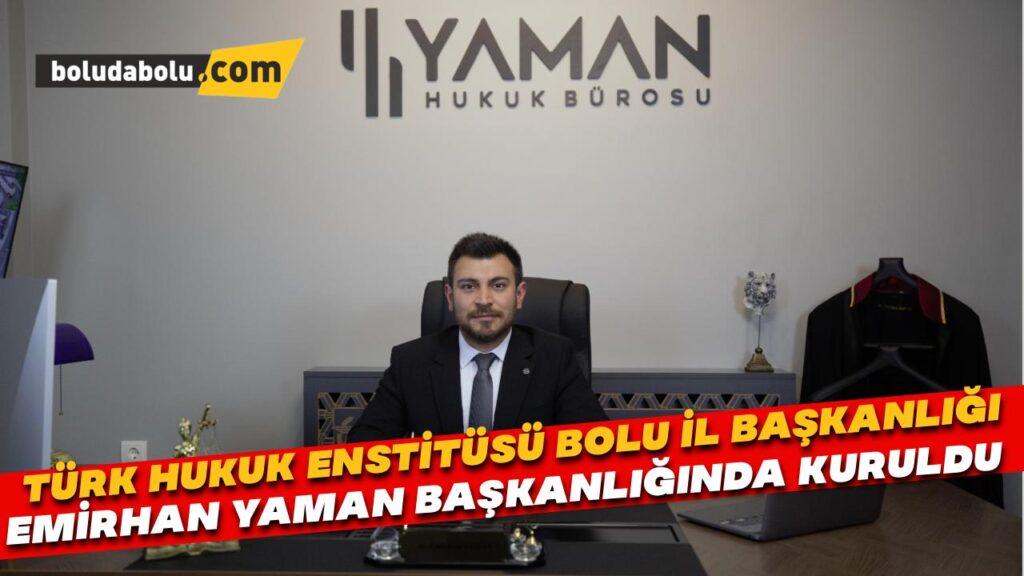 Türk Hukuk Enstitüsü Bolu İl Başkanlığı, Avukat Emirhan YAMAN Başkanlığında kuruldu.