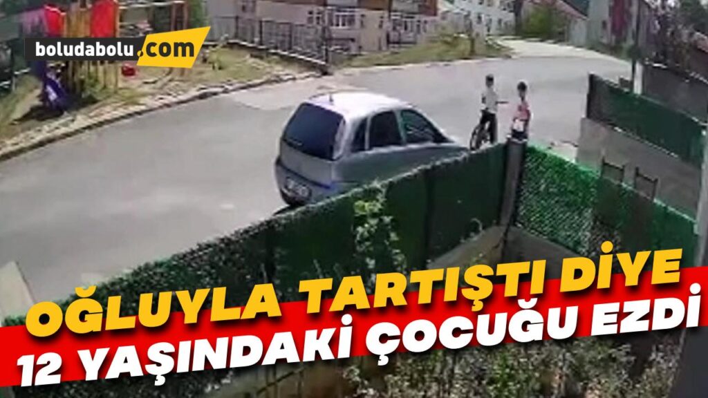 Oğluyla kavga etti diye 12 yaşındaki çocuğu ezdi