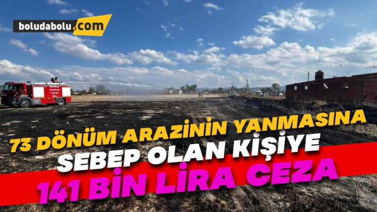 73 dönüm arazinin yanmasına sebep olan kişiye 141 bin lira ceza