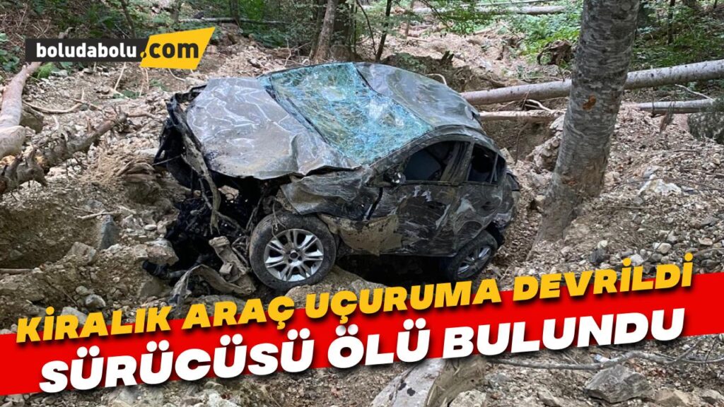 Araç kiraladıkları kişiye ulaşamayınca ihbar ettiler: Otomobil uçuruma devrilmiş halde, sürücü ise ölü bulundu