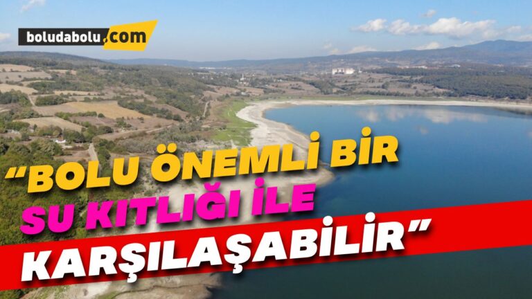 “Bolu önemli bir su kıtlığı ile karşılaşabilir”