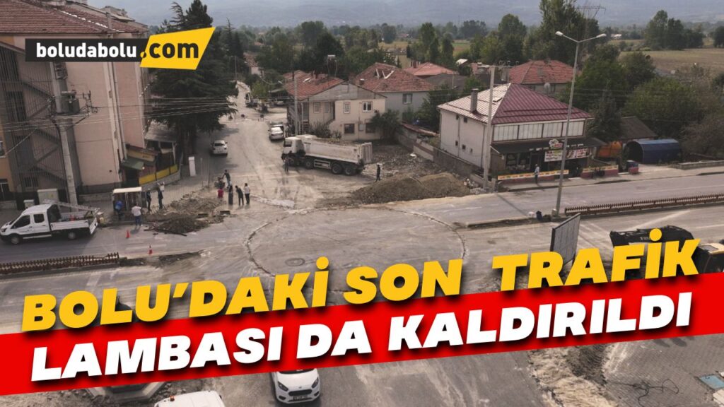 Bolu’daki son trafik lambası da kaldırıldı
