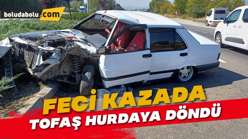 BOLU’DA TOFAŞ HURDAYA DÖNDÜ BOLU’DA TOFAŞ HURDAYA DÖNDÜ