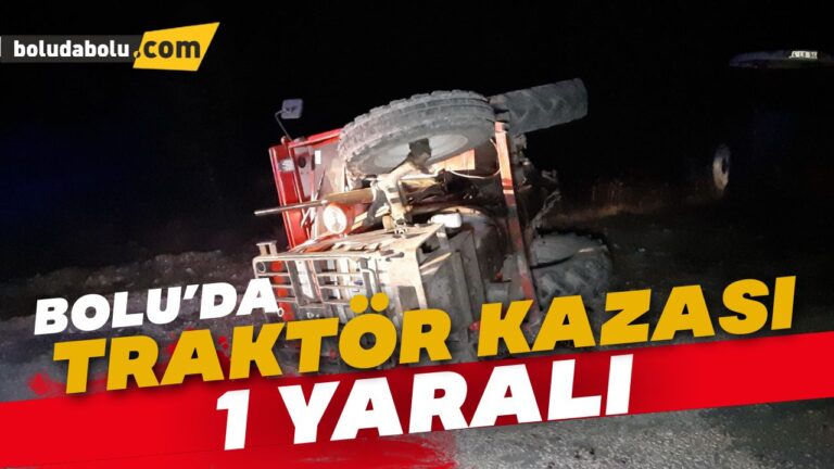 Bolu’da traktör devrildi: 1 yaralı