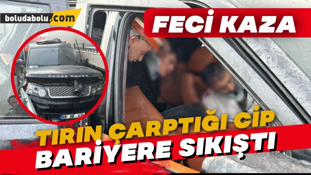 Bolu’da tırın çarptığı park halindeki cipteki 3 kişi yaralandı