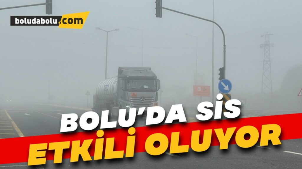 Bolu’da sis etkili oluyor Bolu’da sis etkili oluyor