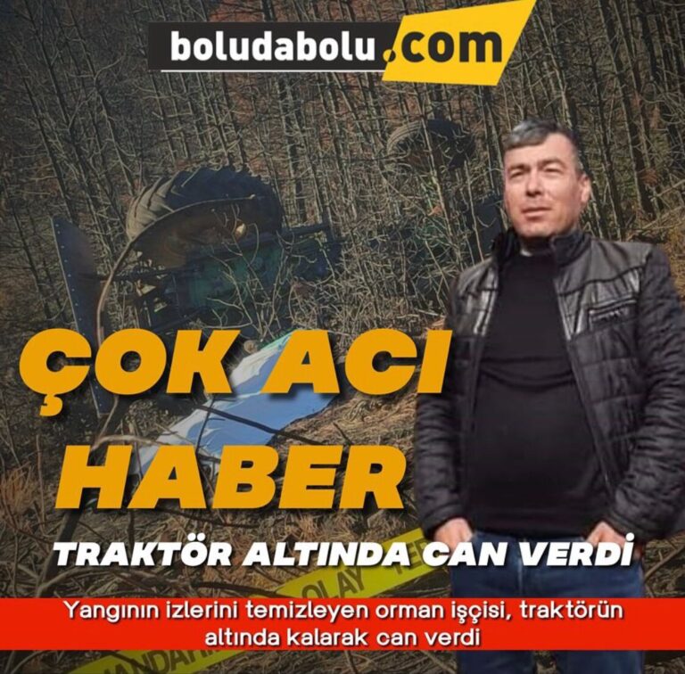 Yangının izlerini temizleyen orman işçisi, traktörün altında kalarak can verdi