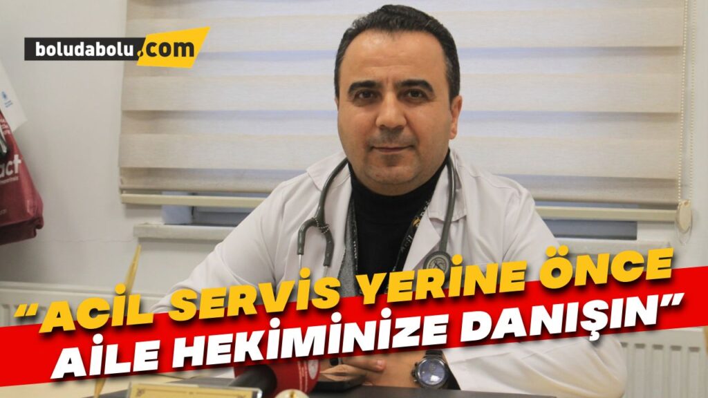 “Acil servis yerine önce aile hekiminize danışın” “Acil servis yerine önce aile hekiminize danışın”