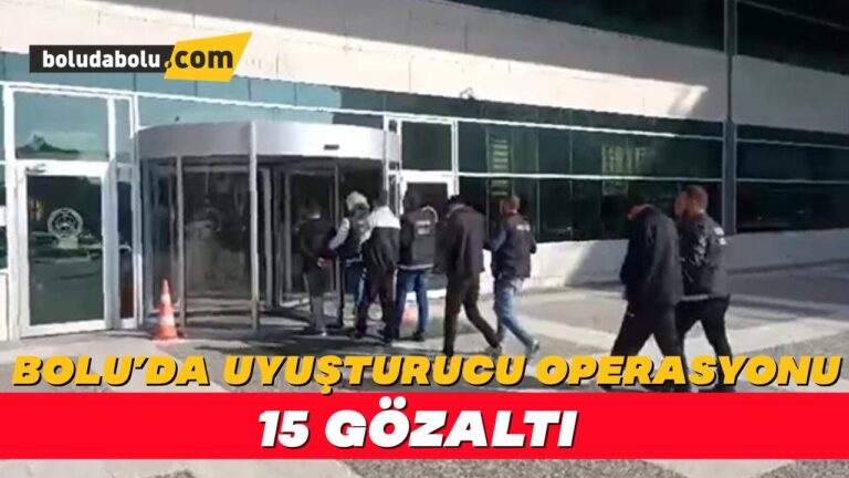 Bolu’da 12 uyuşturucu operasyonu: 15 gözaltı