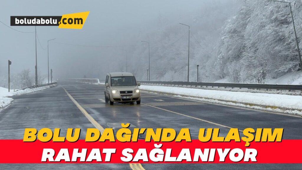 Bolu Dağı’nda ulaşım rahat sağlanıyor
