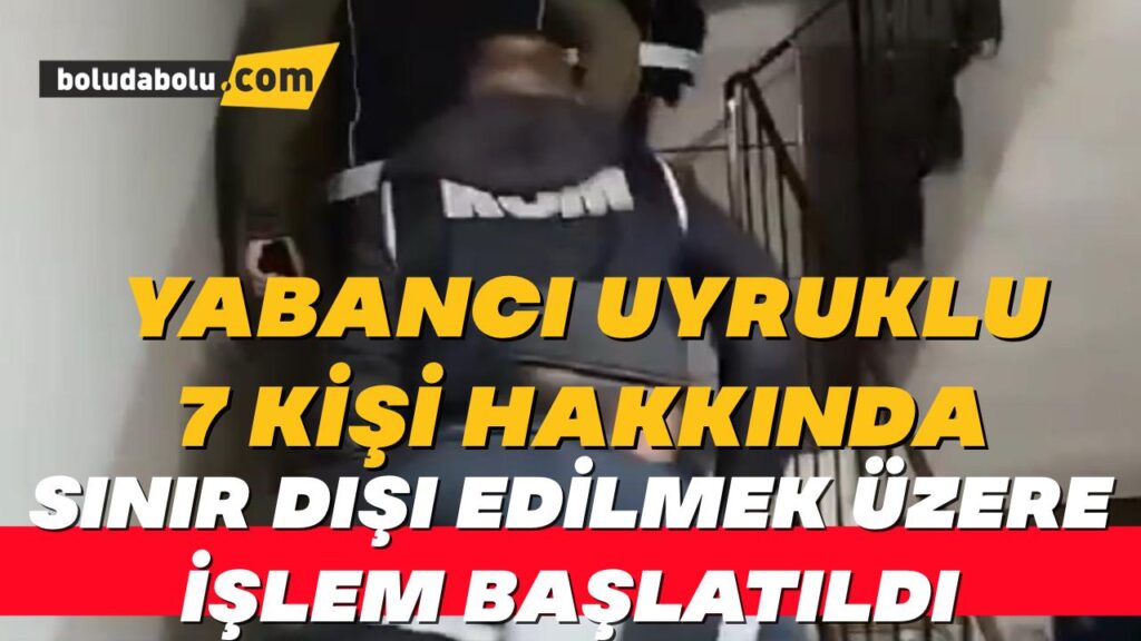 Bolu’da yabancı uyruklu 7 vatandaş hakkında sınır dışı edilmek üzere işlem başlatıldı Bolu’da yabancı uyruklu 7 vatandaş hakkında sınır dışı edilmek üzere işlem başlatıldı