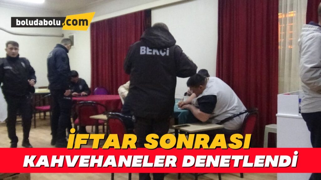 İftar sonrası kahvehanelere baskın: 130 kişi denetlendi