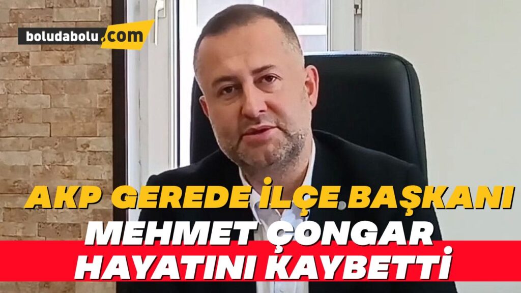 AK Parti Gerede İlçe Başkanı Çongar, feci kazada hayatını kaybetti AK Parti Gerede İlçe Başkanı Çongar, feci kazada hayatını kaybetti