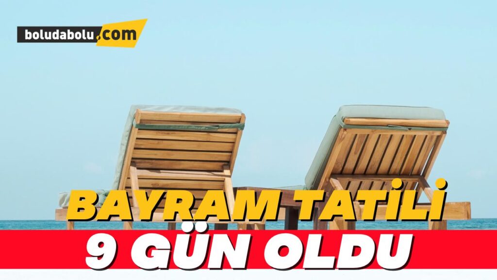 Bayram tatili 9 gün oldu Bayram tatili 9 gün oldu