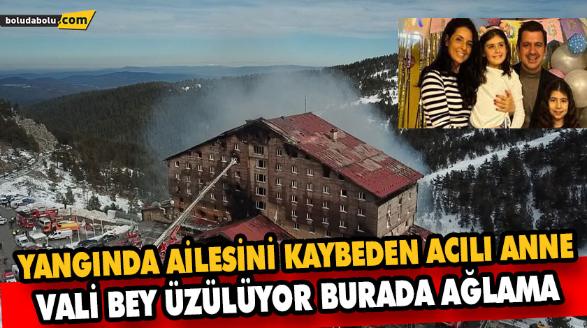 Otel yangınında ailesini kaybeden acılı anneden, yürek yakan feryat