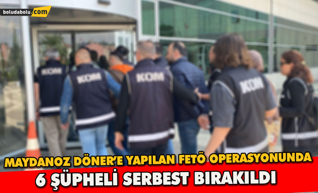 Bolu’da Maydonoz Döner’e FETÖ operasyonu: Gözaltına alınan 6 şüpheli serbest bırakıldı Bolu’da Maydonoz Döner’e FETÖ operasyonu: Gözaltına alınan 6 şüpheli serbest bırakıldı