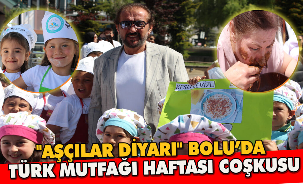 “Aşçılar diyarı” Bolu’da Türk Mutfağı Haftası coşkusu “Aşçılar diyarı” Bolu’da Türk Mutfağı Haftası coşkusu