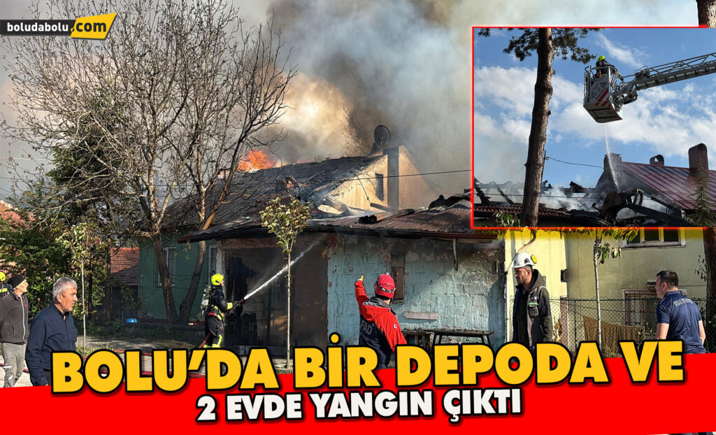 Bolu’da iki ev ve bir depo alev alev yandı