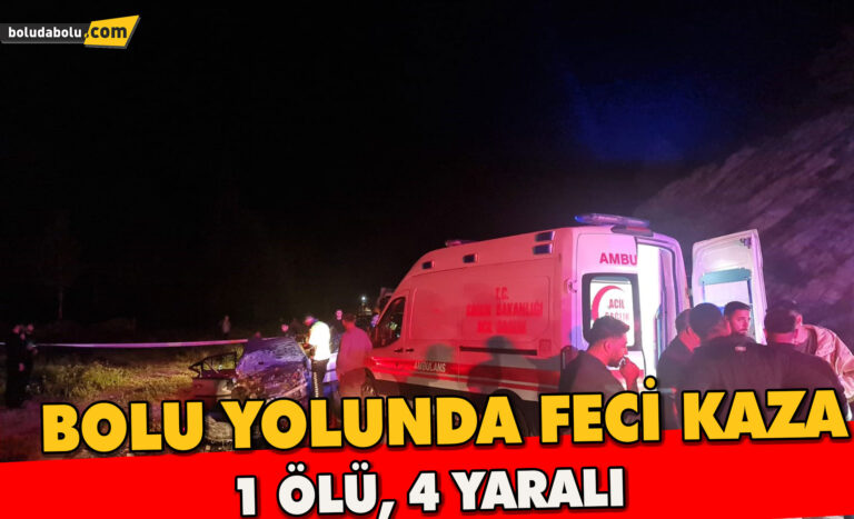 BOLU YOLUNDA FECİ KAZA:1 ÖLÜ, 4 YARALI