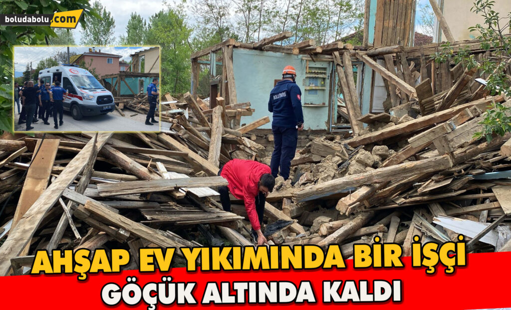 Ahşap evin yıkım çalışmasında 1 işçi göçük altında kaldı Ahşap evin yıkım çalışmasında 1 işçi göçük altında kaldı