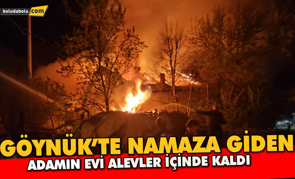 Bolu’da yatsı namazına giden adamın evi alev alev yandı Bolu’da yatsı namazına giden adamın evi alev alev yandı