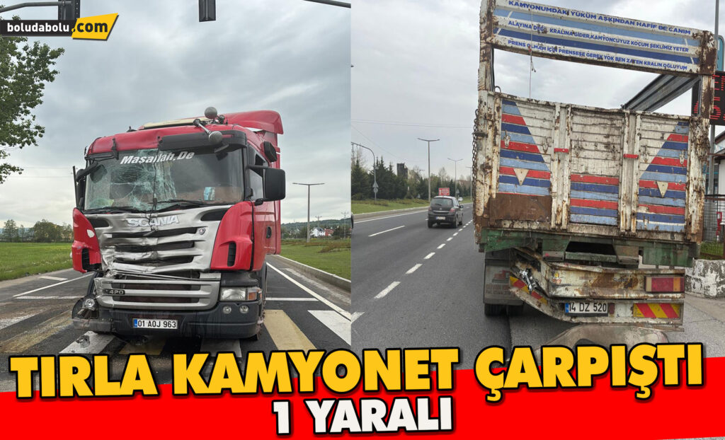 TIRLA KAMYONET ÇARPIŞTI: 1 YARALI TIRLA KAMYONET ÇARPIŞTI: 1 YARALI