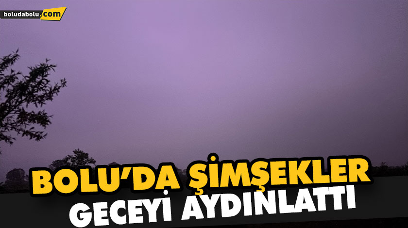 Bolu’da şimşekler geceyi aydınlattı Bolu’da şimşekler geceyi aydınlattı