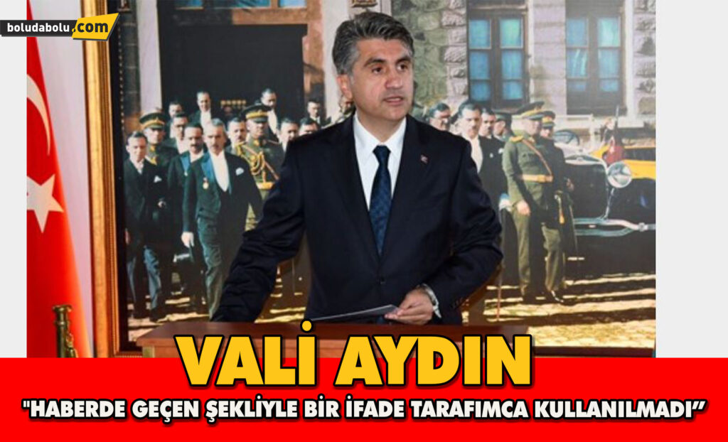 Bolu Valisi Aydın: “Haberde geçen şekliyle bir İfade tarafımca kullanılmadı” Bolu Valisi Aydın: “Haberde geçen şekliyle bir İfade tarafımca kullanılmadı”