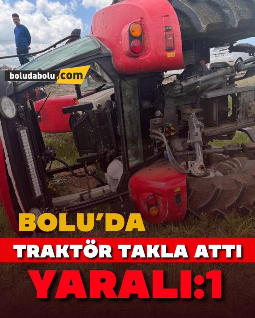 Bolu’da traktör takla attı: 1 yaralı Bolu’da traktör takla attı: 1 yaralı