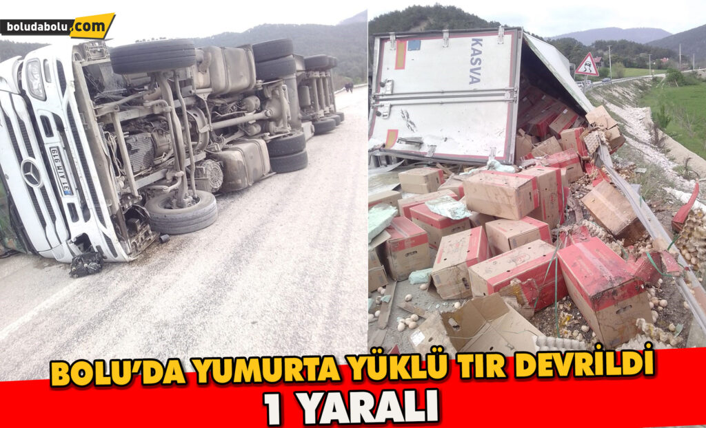 Bolu’da yumurta yüklü tır devrildi: 1 yaralı Bolu’da yumurta yüklü tır devrildi: 1 yaralı