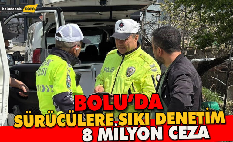 Bolu’da sürücülere sıkı denetim: 8 milyon ceza