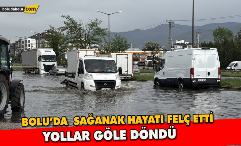 Bolu’da sağanak ve fırtına hayatı felç etti: Yollar göle döndü