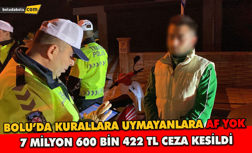 Bolu’da kurala uymayana af yok: 7 milyon 600 bin 422 lira para cezası kesildi Bolu’da kurala uymayana af yok: 7 milyon 600 bin 422 lira para cezası kesildi