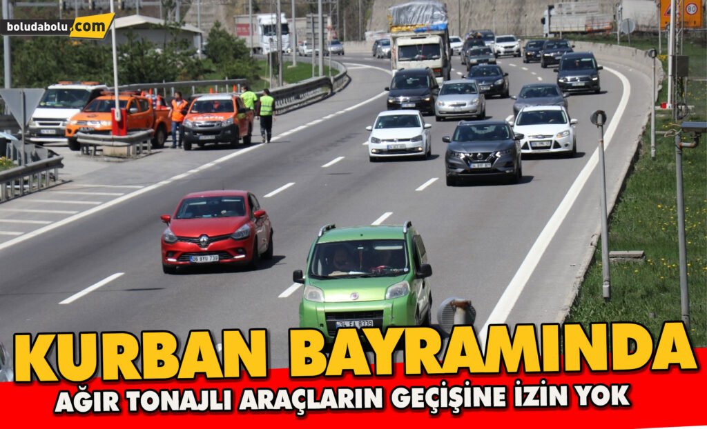 KURBAN BAYRAMINDA AĞIR TONAJLI ARAÇLARIN GEÇİŞİ SINIRLANDI KURBAN BAYRAMINDA AĞIR TONAJLI ARAÇLARIN GEÇİŞİ SINIRLANDI