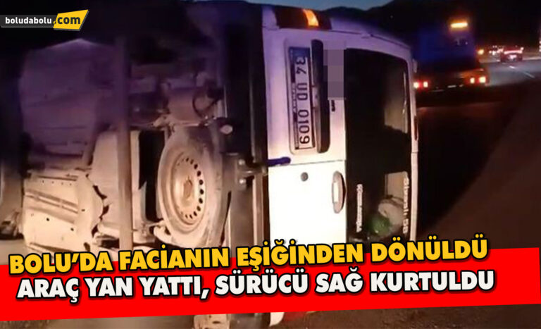 Bolu’da Facianın Eşiğinden Dönüldü: Araç Yan Yattı, Sürücü Sağ Kurtuldu